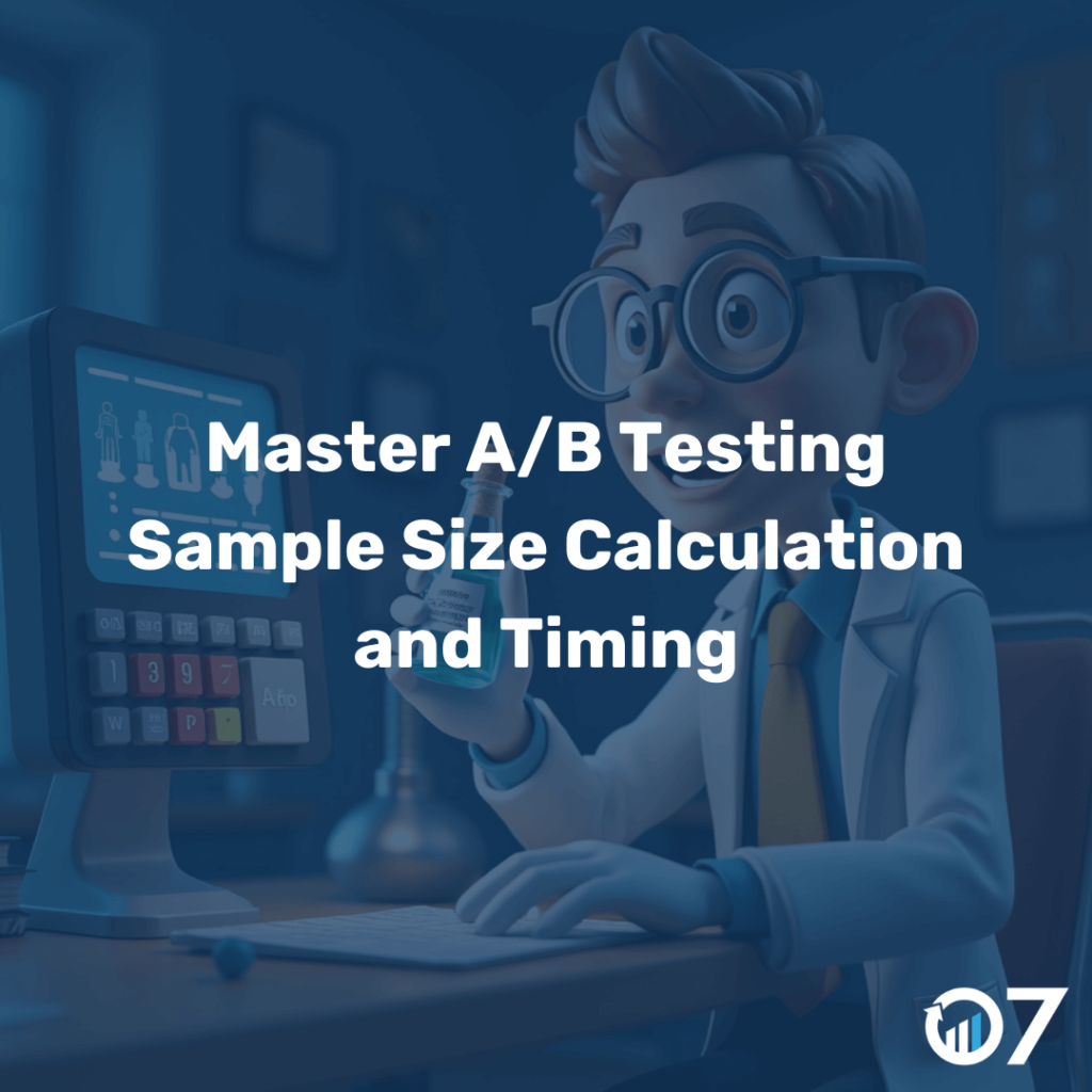 A/B Testing Sample Size Calculation and Timing - 07 Heaven Marketing
