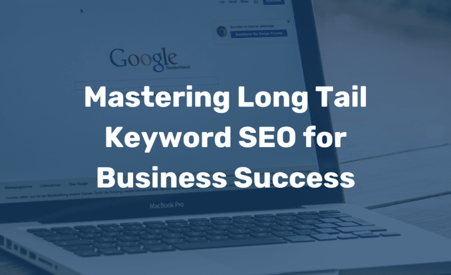 Mastering Long Tail Keyword SEO for Business Success