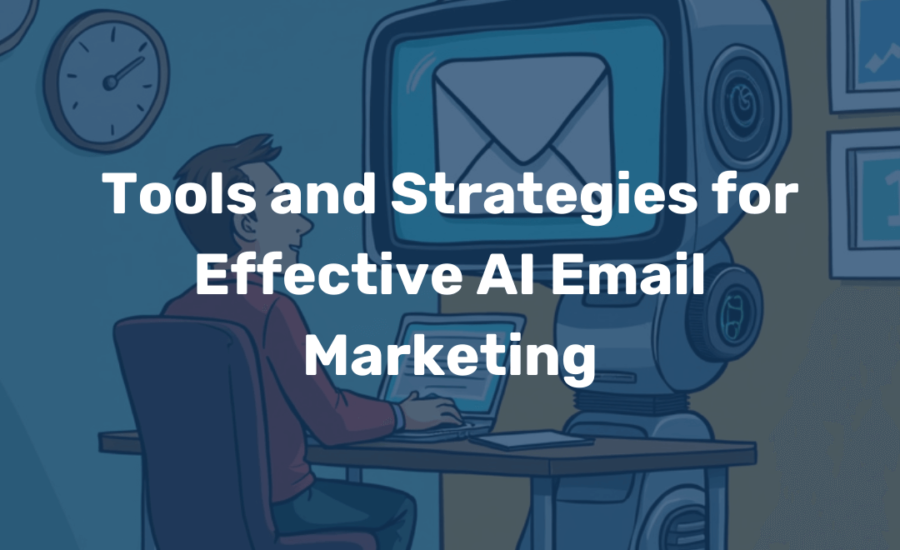 Tools and Strategies for Effective AI Email Marketing