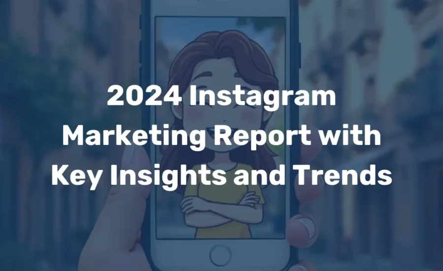 2024 Instagram Marketing Report with Key Insights and Trends