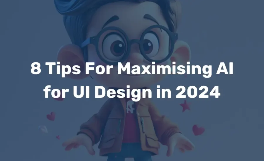 8 Tips For Maximising AI for UI Design in 2024