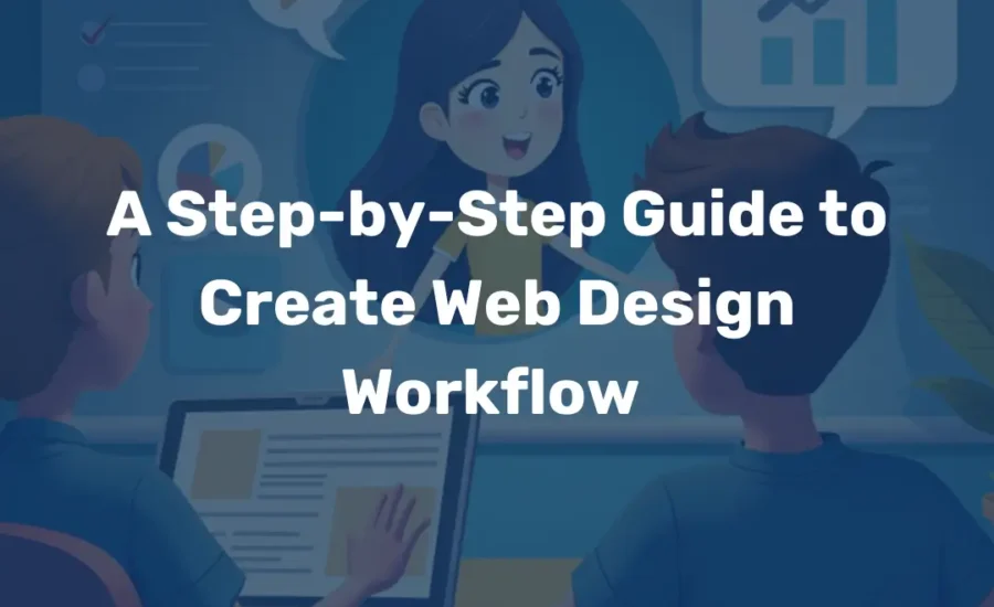 A Step-by-Step Guide to Create Web Design Workflow