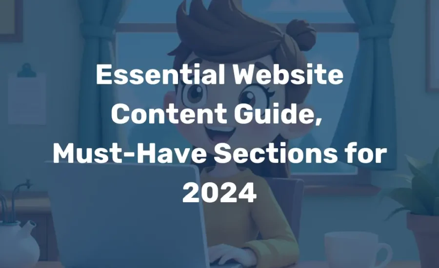 Essential Website Content Guide, Must-Have Sections for 2024