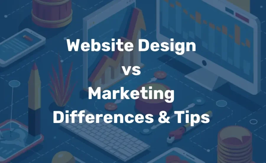 Website Design vs Marketing Differences & Tips