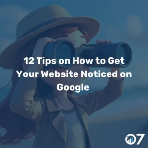 12 Tips on How to Get Your Website Noticed on Google