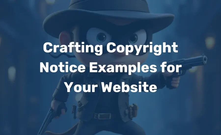 Crafting Copyright Notice Examples for Your Website