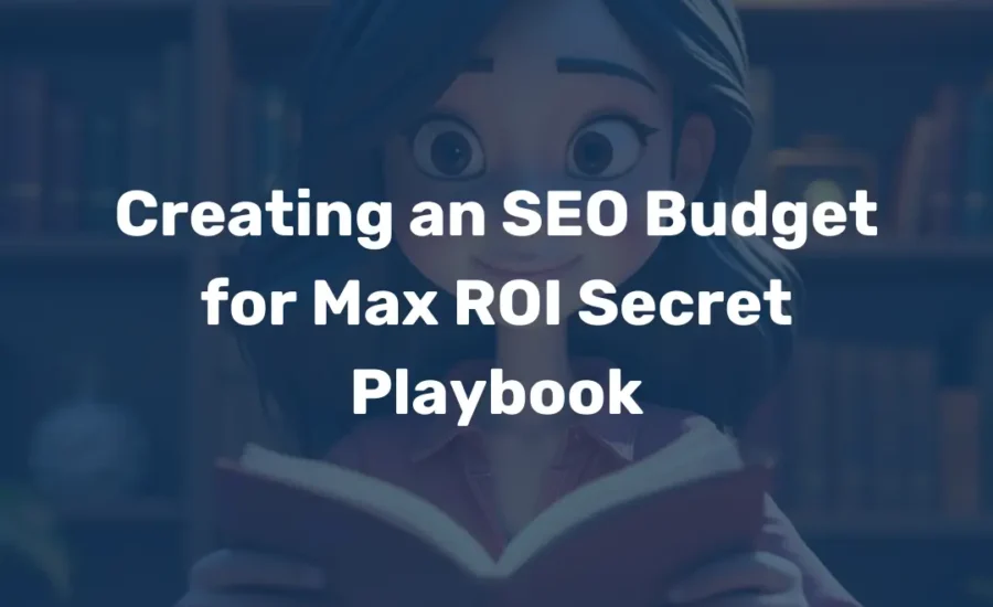 Creating an SEO Budget for Max ROI Secret Playbook