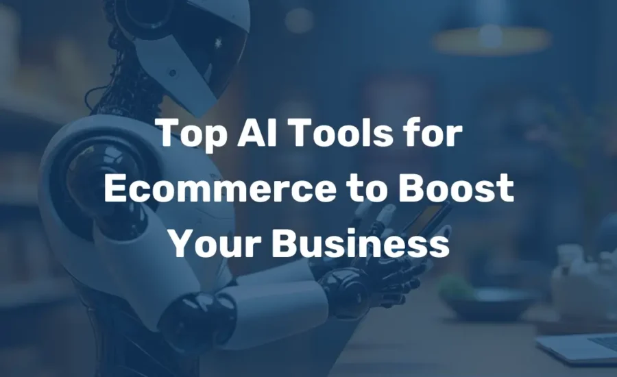 Top AI Tools for Ecommerce to Boost Your Business