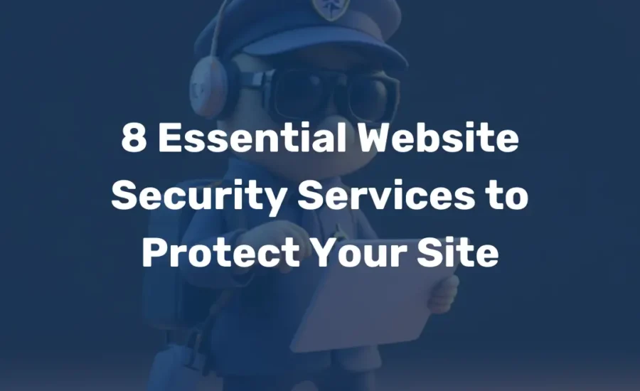 8 Essential Website Security Services to Protect Your Site