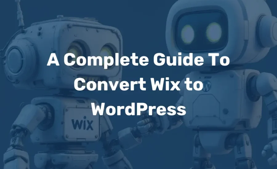 A Complete Guide To Convert Wix to WordPress