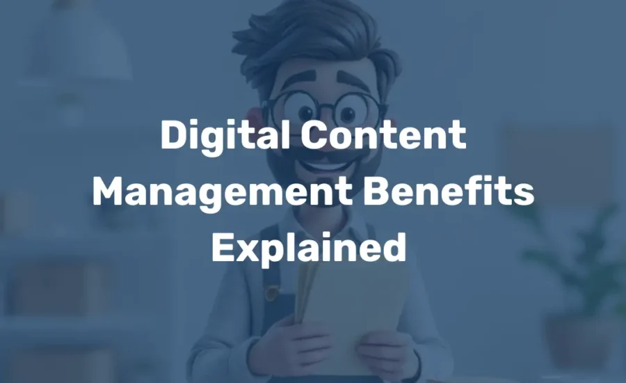 Digital Content Management Benefits Explained