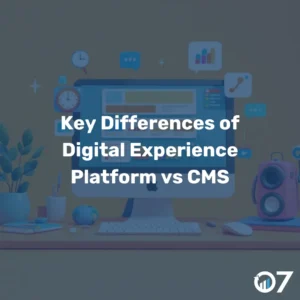 Key Differences of Digital Experience Platform vs CMS