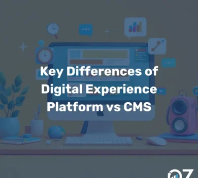 Key Differences of Digital Experience Platform vs CMS