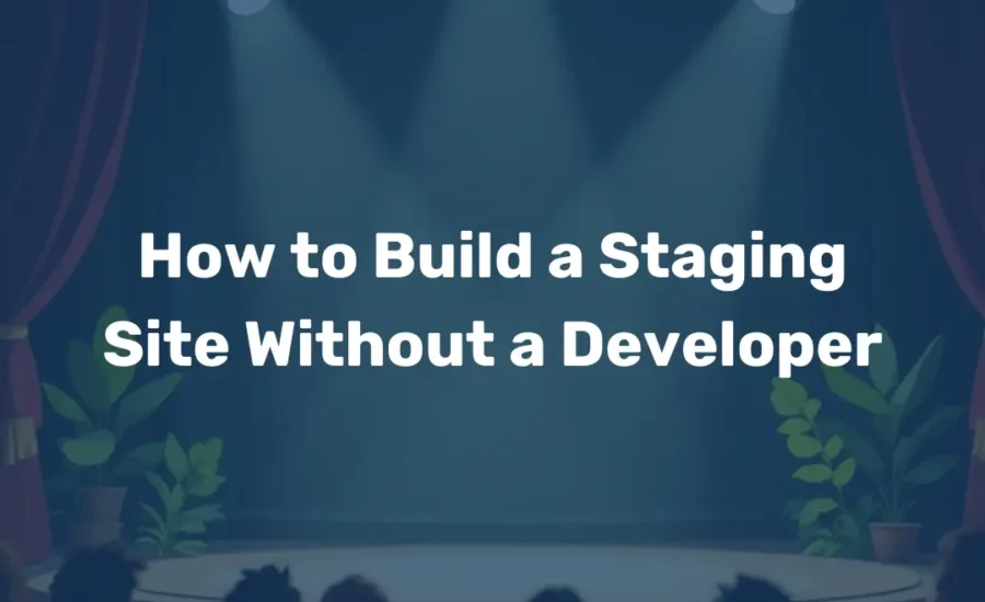 How to Build a Staging Site Without a Developer