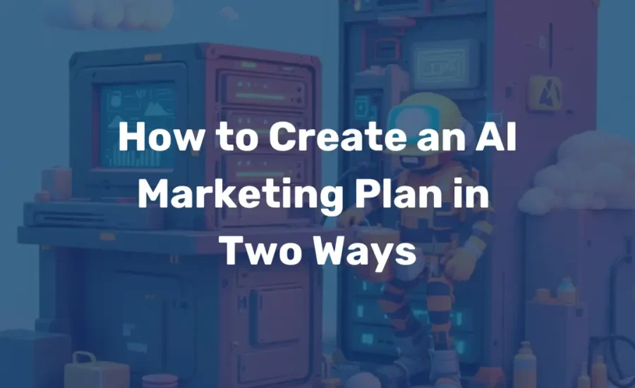 How to Create an AI Marketing Plan in Two Ways