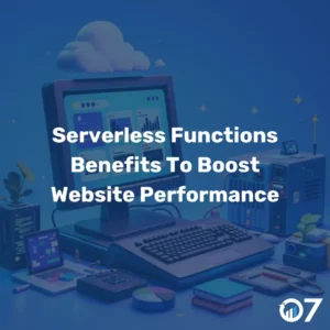 Serverless Functions Benefits To Boost Website Performance