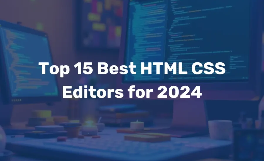 Top 15 Best HTML CSS Editors for 2024