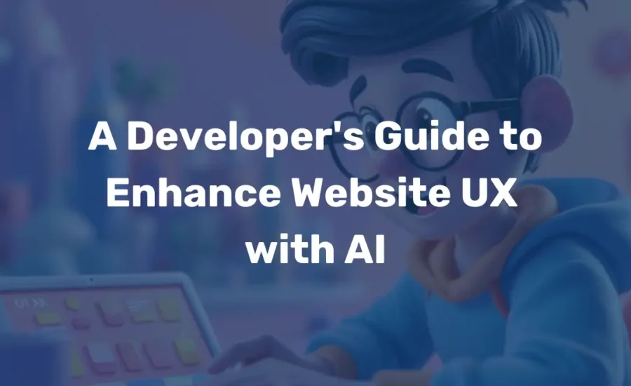 A Developer's Guide to Enhance Website UX with AI