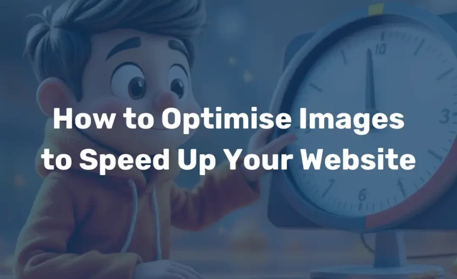 How to Optimise Images to Speed Up Your Website