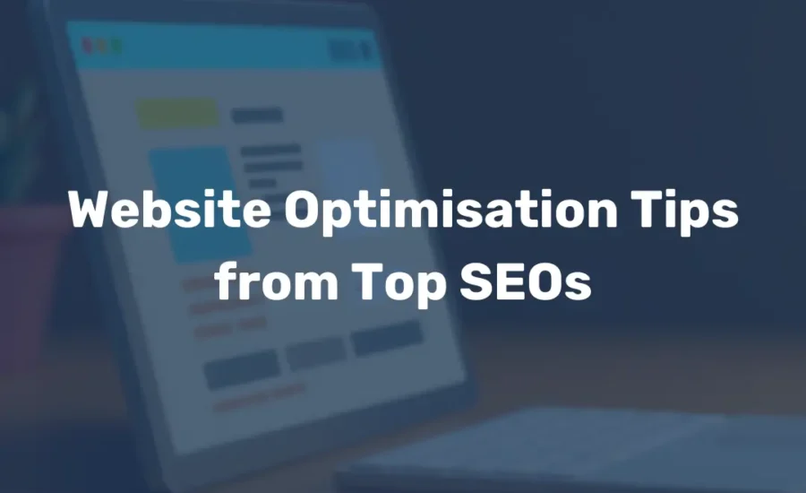 Website Optimisation Tips from Top SEOs