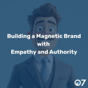 Building a Magnetic Brand with Empathy and Authority