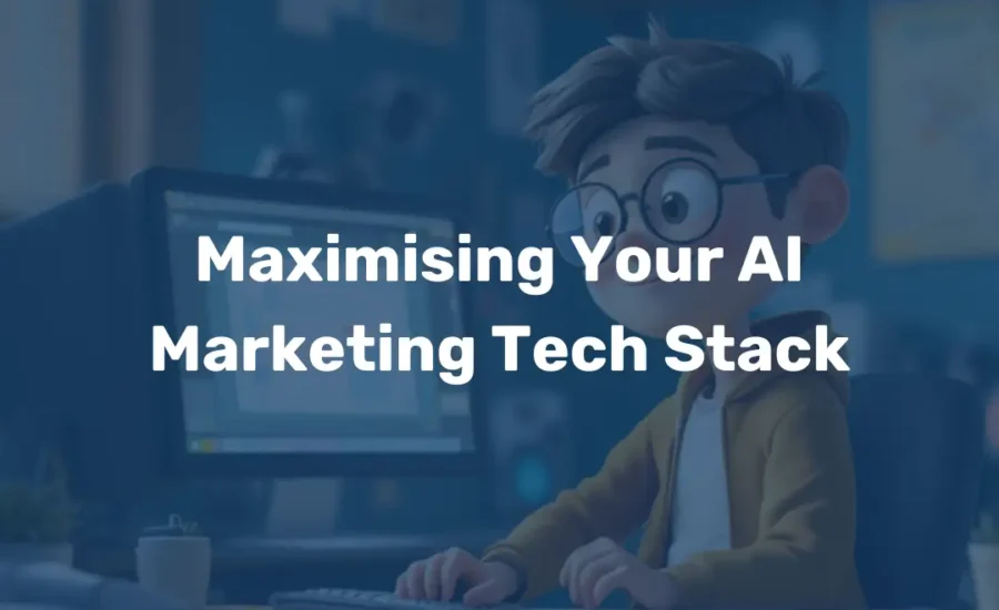 Maximising Your AI Marketing Tech Stack