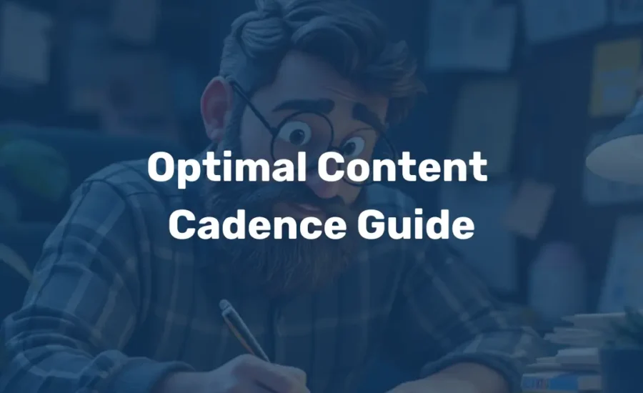 Optimal Content Cadence Guide