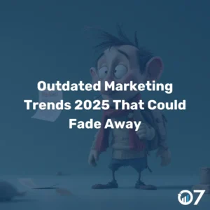 Outdated Marketing Trends 2025 That Could Fade Away