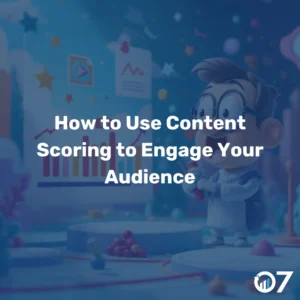 How to Use Content Scoring to Engage Your Audience