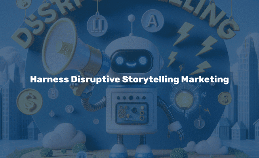 disruptive storytelling marketing