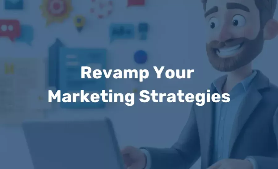Revamp Your Marketing Strategies