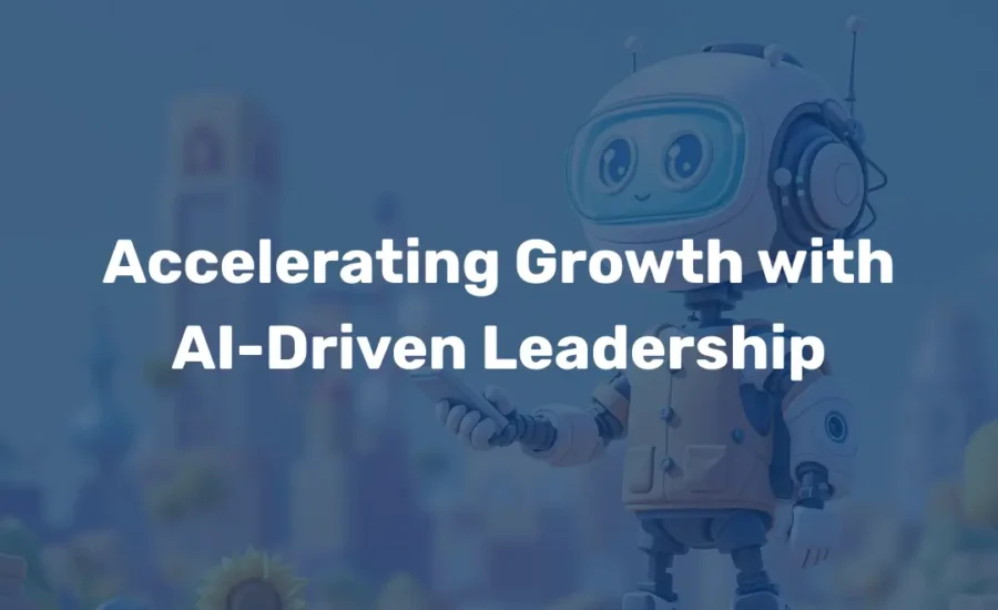 Accelerating Growth with AI-Driven Leadership
