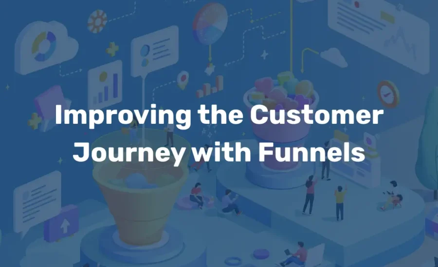 Improving the Customer Journey with Funnels
