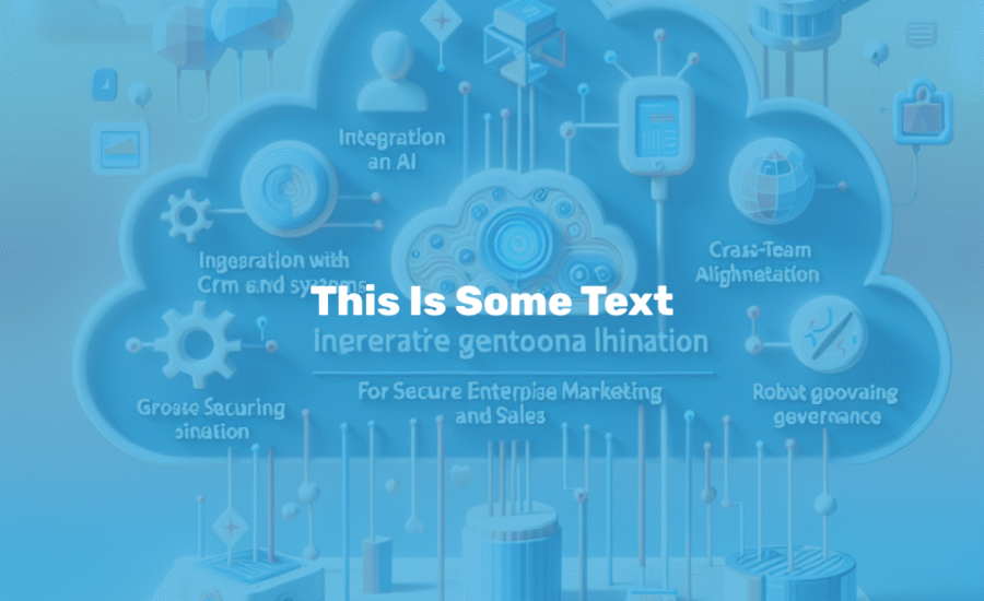 How to choose generative AI tools for secure enterprise marketing and sales
